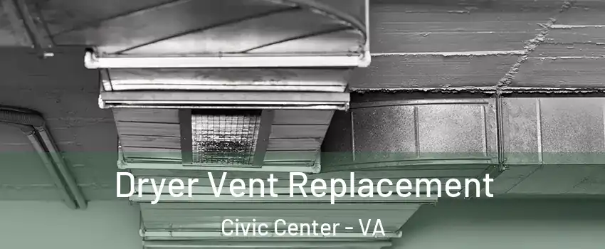 Dryer Vent Replacement Civic Center - VA