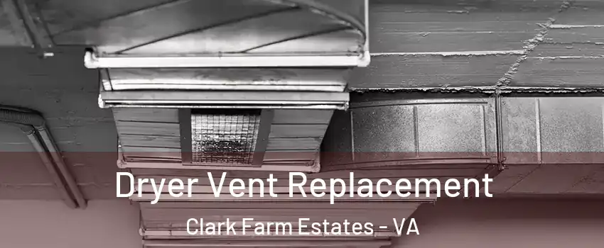 Dryer Vent Replacement Clark Farm Estates - VA