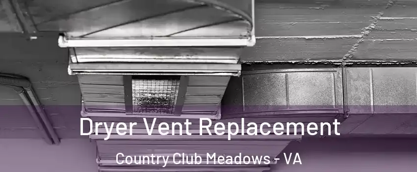 Dryer Vent Replacement Country Club Meadows - VA
