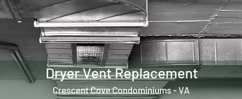 Dryer Vent Replacement Crescent Cove Condominiums - VA