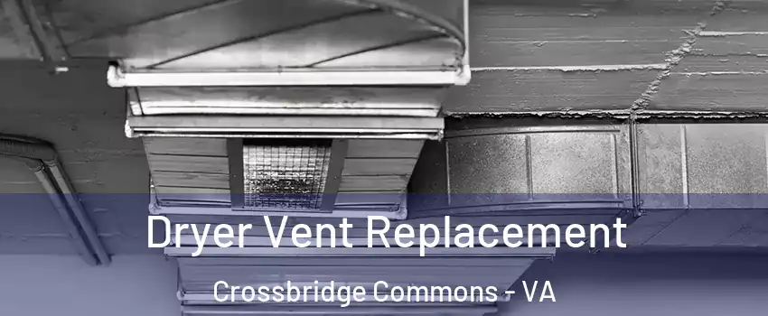 Dryer Vent Replacement Crossbridge Commons - VA