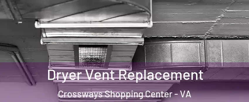 Dryer Vent Replacement Crossways Shopping Center - VA