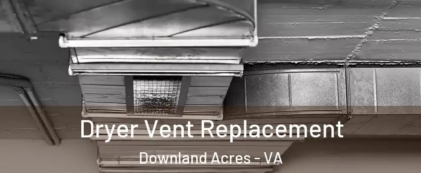 Dryer Vent Replacement Downland Acres - VA