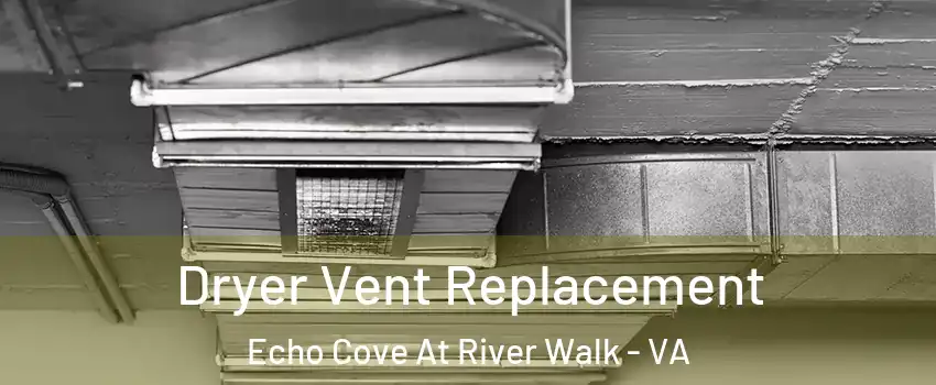 Dryer Vent Replacement Echo Cove At River Walk - VA
