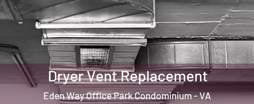 Dryer Vent Replacement Eden Way Office Park Condominium - VA