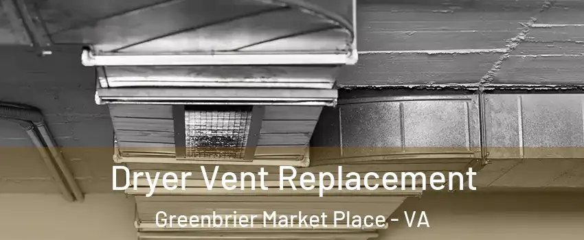 Dryer Vent Replacement Greenbrier Market Place - VA