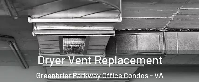Dryer Vent Replacement Greenbrier Parkway Office Condos - VA