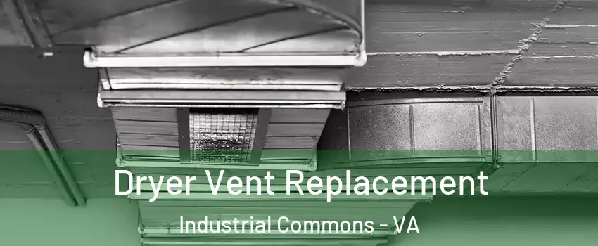 Dryer Vent Replacement Industrial Commons - VA
