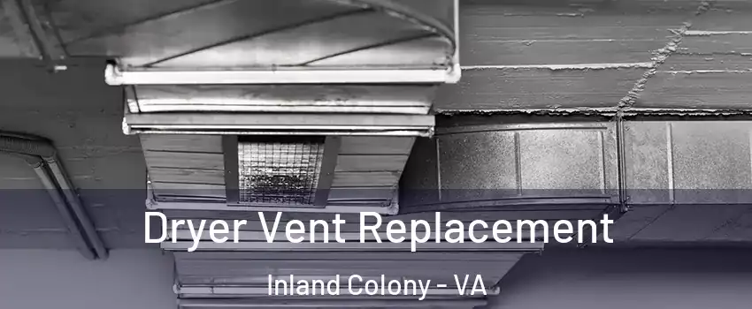 Dryer Vent Replacement Inland Colony - VA