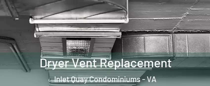 Dryer Vent Replacement Inlet Quay Condominiums - VA