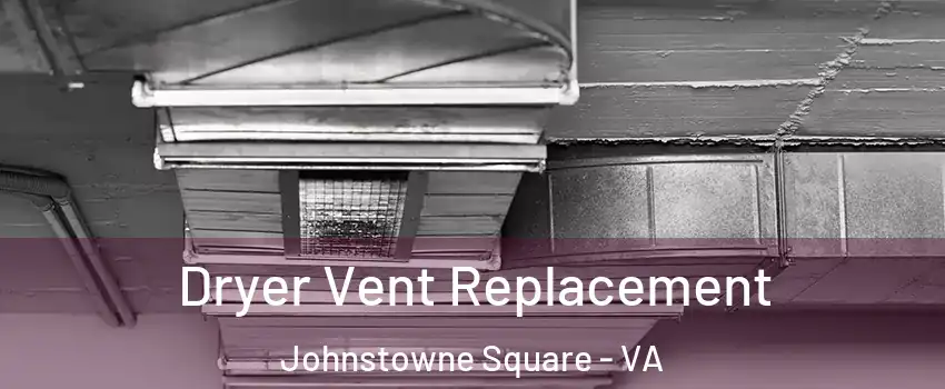 Dryer Vent Replacement Johnstowne Square - VA