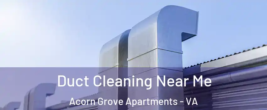 Duct Cleaning Near Me Acorn Grove Apartments - VA