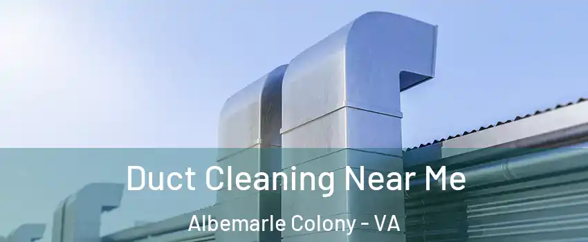 Duct Cleaning Near Me Albemarle Colony - VA