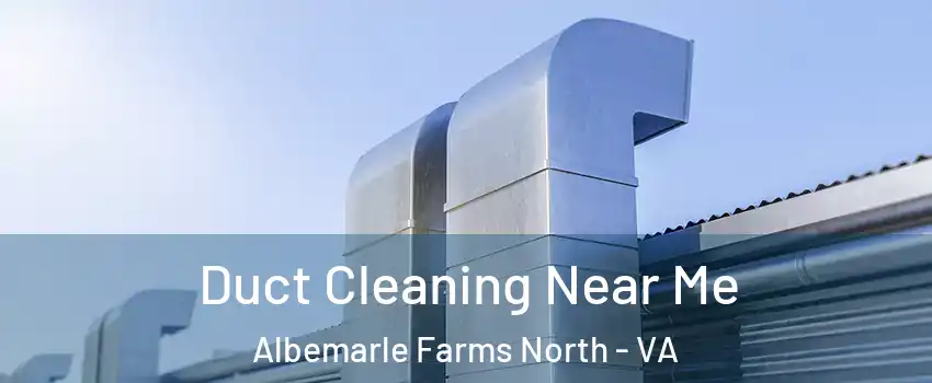 Duct Cleaning Near Me Albemarle Farms North - VA
