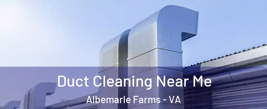 Duct Cleaning Near Me Albemarle Farms - VA