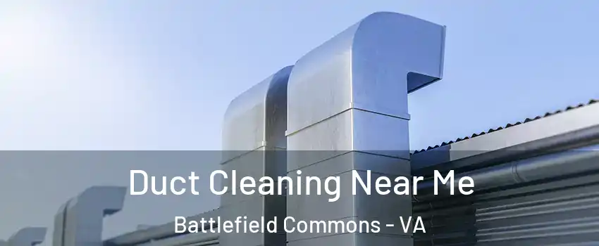 Duct Cleaning Near Me Battlefield Commons - VA