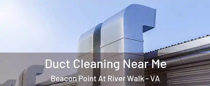 Duct Cleaning Near Me Beacon Point At River Walk - VA