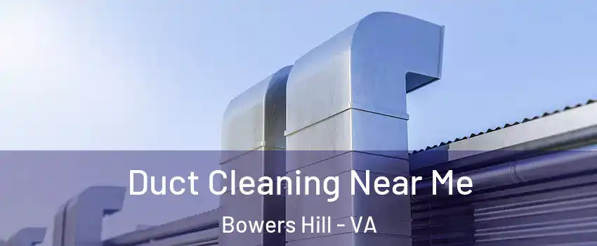 Duct Cleaning Near Me Bowers Hill - VA