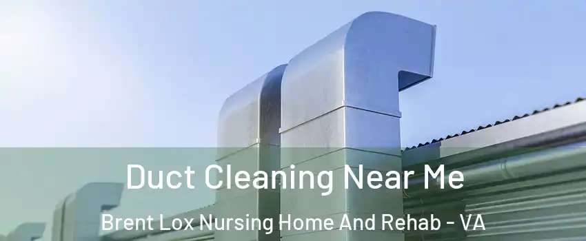 Duct Cleaning Near Me Brent Lox Nursing Home And Rehab - VA