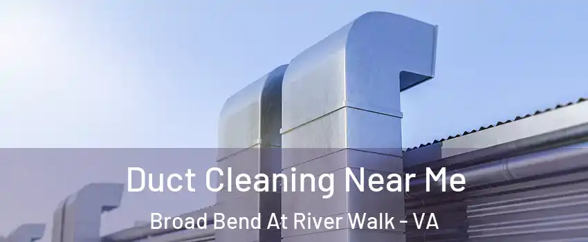 Duct Cleaning Near Me Broad Bend At River Walk - VA