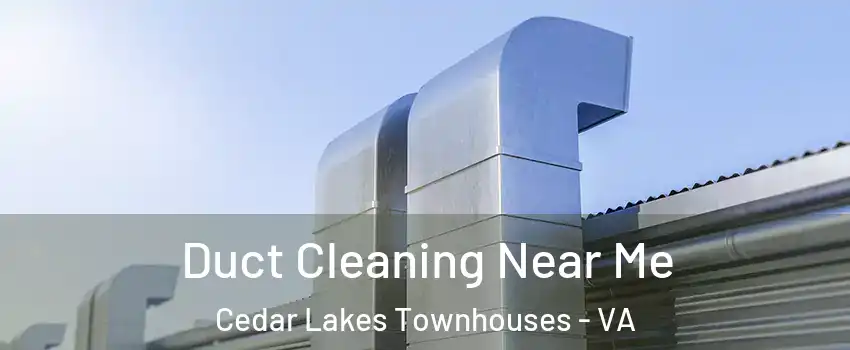 Duct Cleaning Near Me Cedar Lakes Townhouses - VA