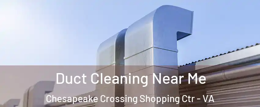 Duct Cleaning Near Me Chesapeake Crossing Shopping Ctr - VA