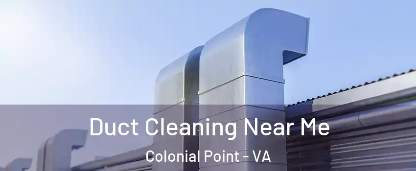 Duct Cleaning Near Me Colonial Point - VA