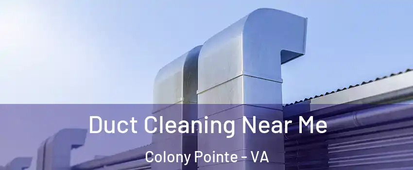 Duct Cleaning Near Me Colony Pointe - VA