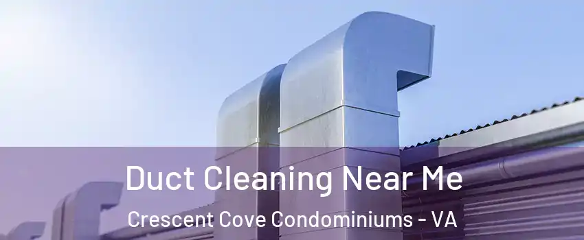 Duct Cleaning Near Me Crescent Cove Condominiums - VA