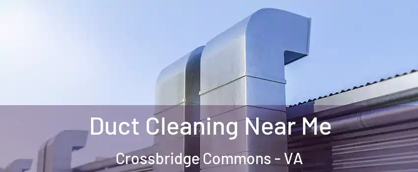Duct Cleaning Near Me Crossbridge Commons - VA