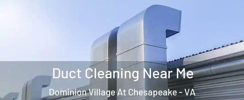 Duct Cleaning Near Me Dominion Village At Chesapeake - VA
