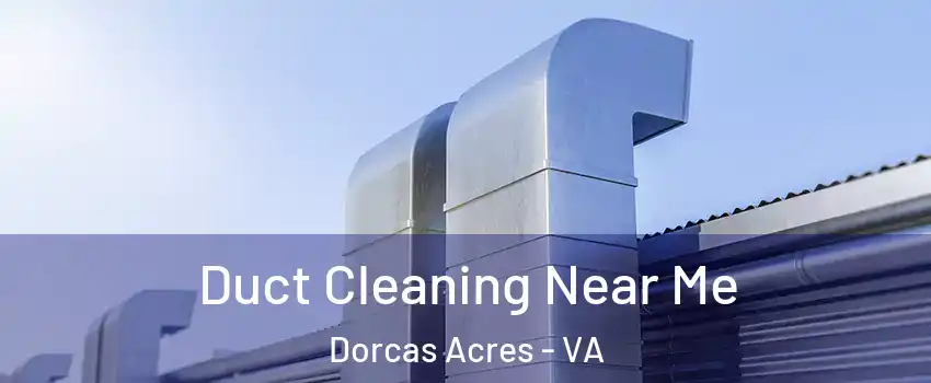 Duct Cleaning Near Me Dorcas Acres - VA
