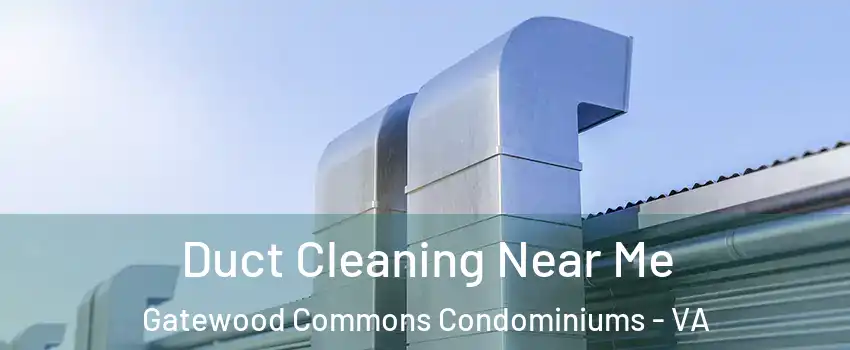 Duct Cleaning Near Me Gatewood Commons Condominiums - VA