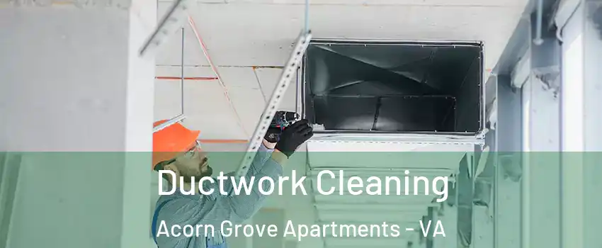 Ductwork Cleaning Acorn Grove Apartments - VA