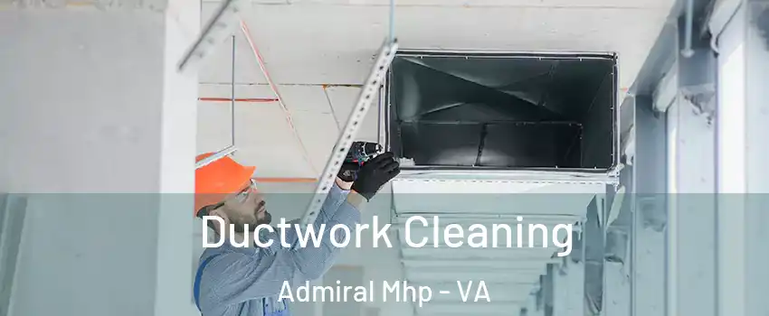 Ductwork Cleaning Admiral Mhp - VA