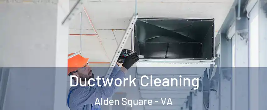 Ductwork Cleaning Alden Square - VA