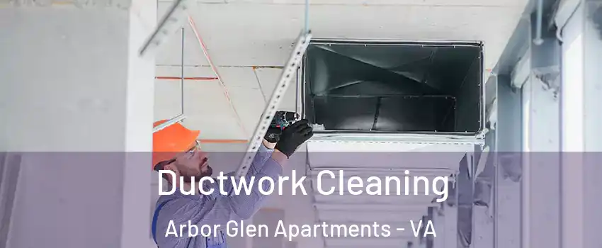 Ductwork Cleaning Arbor Glen Apartments - VA