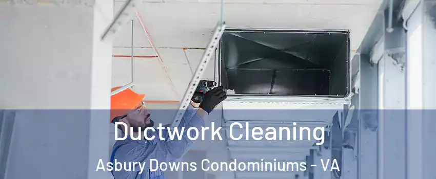 Ductwork Cleaning Asbury Downs Condominiums - VA