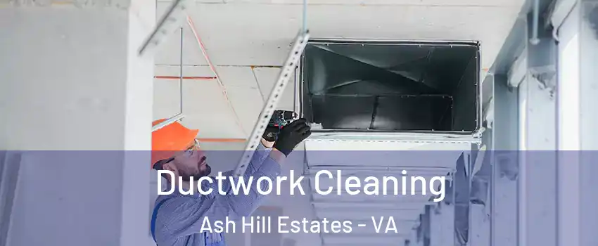 Ductwork Cleaning Ash Hill Estates - VA