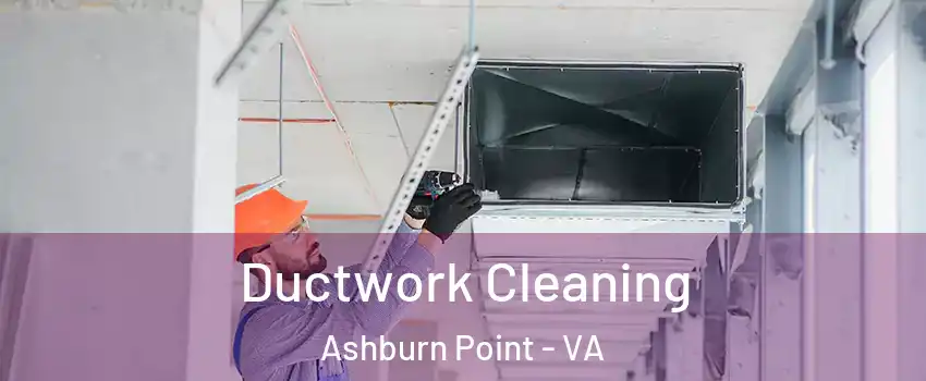 Ductwork Cleaning Ashburn Point - VA