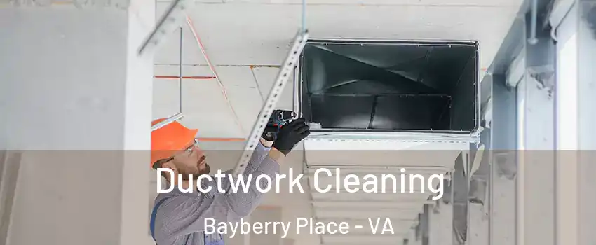 Ductwork Cleaning Bayberry Place - VA