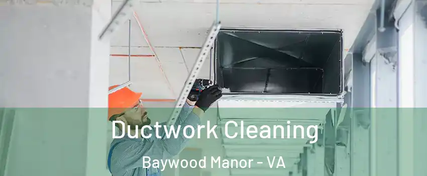 Ductwork Cleaning Baywood Manor - VA