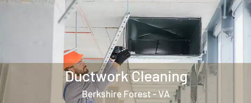 Ductwork Cleaning Berkshire Forest - VA