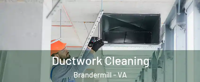 Ductwork Cleaning Brandermill - VA