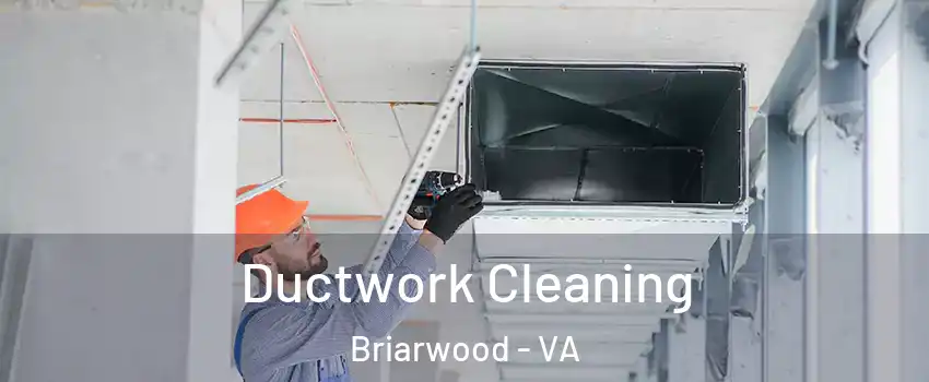 Ductwork Cleaning Briarwood - VA
