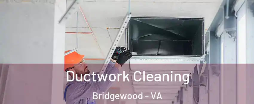 Ductwork Cleaning Bridgewood - VA