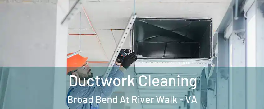 Ductwork Cleaning Broad Bend At River Walk - VA