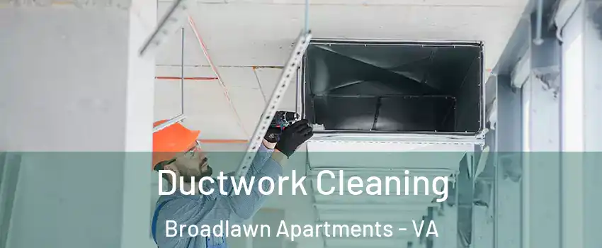 Ductwork Cleaning Broadlawn Apartments - VA