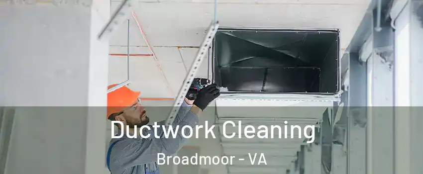 Ductwork Cleaning Broadmoor - VA