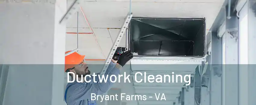 Ductwork Cleaning Bryant Farms - VA